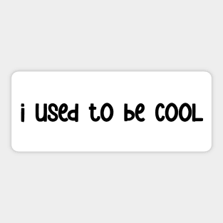 i used to be cool bumper sticker Sticker